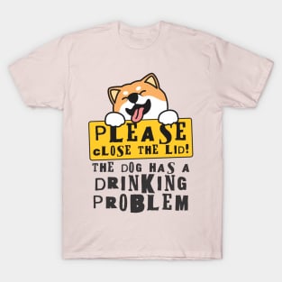 Close The Lid, The Dog Has A Drinking Problem Funny Doggo Meme Sign For Your Bathroom! T-Shirt